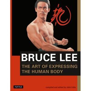 Bruce Lee the Art of Expressing the Human Body -- Lee